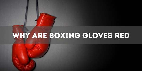 Why Are Boxing Gloves Red