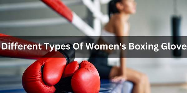 Different Types Of Women's Boxing Gloves