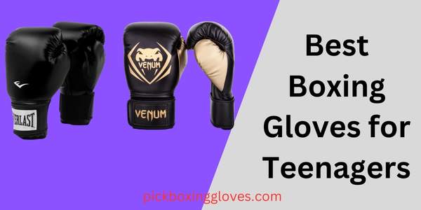 Best Boxing Gloves for Teenagers