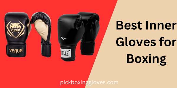 Best Inner Gloves for Boxing