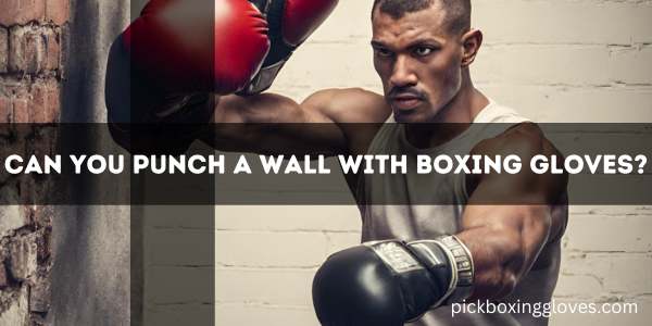 Can You Punch A Wall With Boxing Gloves?
