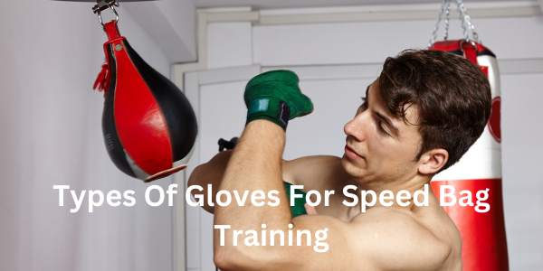 Types Of Gloves For Speed Bag Training