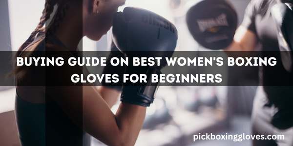 Buying Guide On Best Women's Boxing Gloves For Beginners