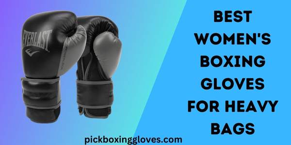Best Women's Boxing Gloves for Heavy Bags
