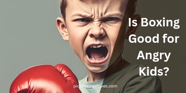 Is Boxing Good for Angry Kids?
