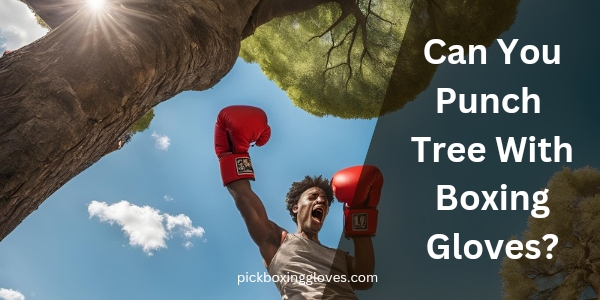 Can You Punch Tree With Boxing Gloves?