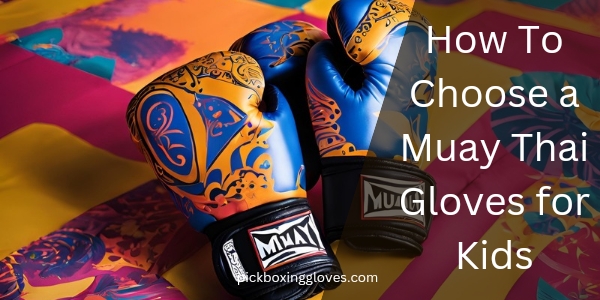 How To Choose a Muay Thai Gloves for Kids