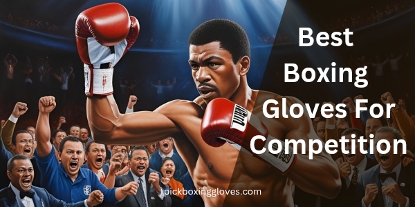 Best Boxing Gloves For Competition