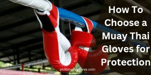 How To Choose a Muay Thai Gloves for Protection