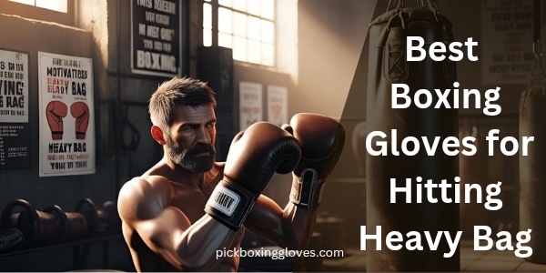 Best Boxing Gloves for Hitting Heavy Bag