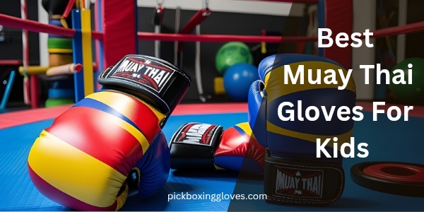 Best Muay Thai Gloves For Kids